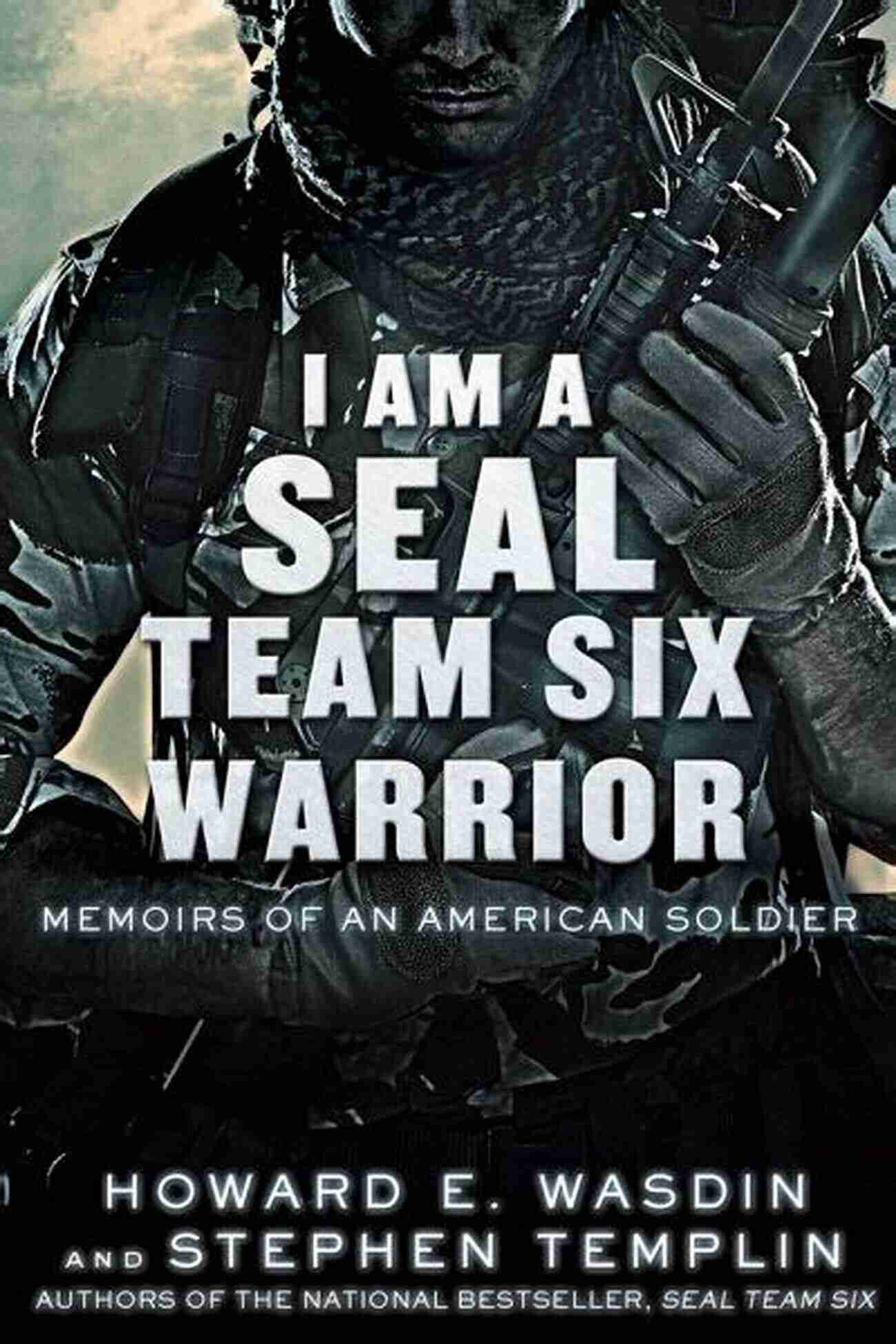 Memoirs Of An American Soldier I Am A SEAL Team Six Warrior: Memoirs Of An American Soldier