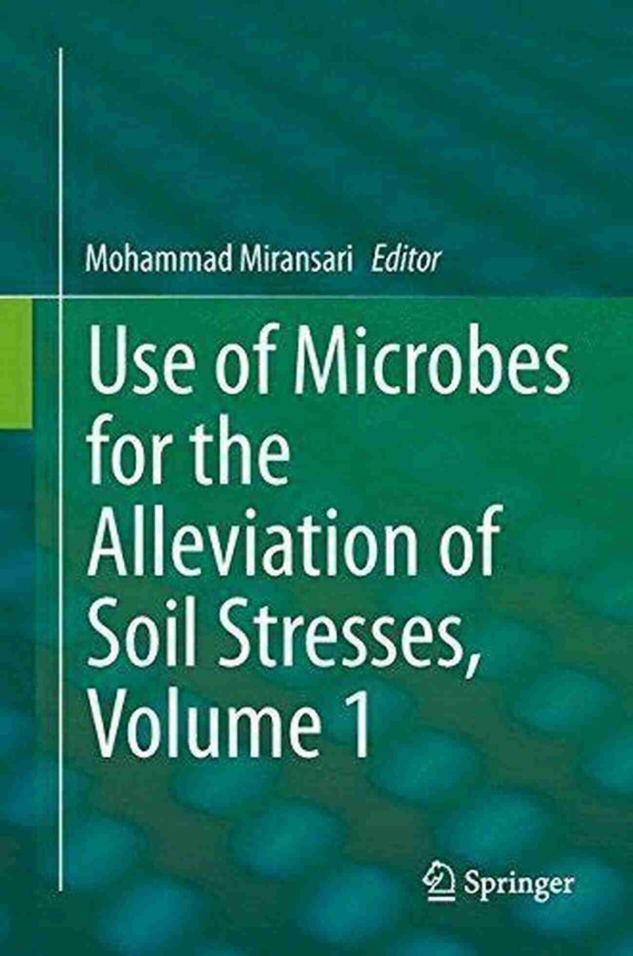 Microbes In Soil Use Of Microbes For The Alleviation Of Soil Stresses Volume 1