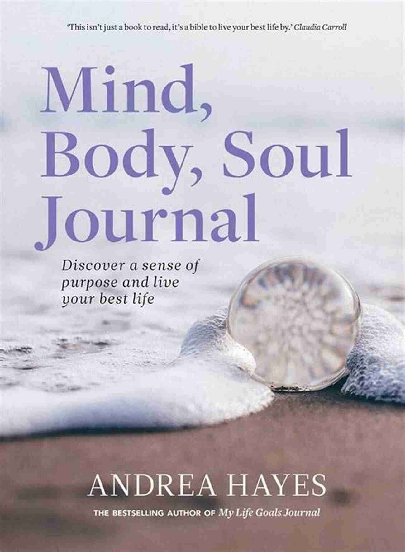 Mind Body Soul Journal Mind Body Soul Journal: Discover A Sense Of Purpose And Live Your Best Life