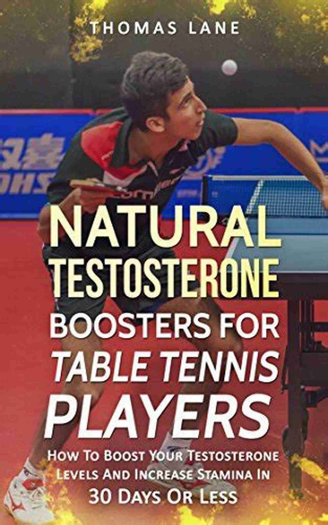 Natural Testosterone Boosters For Table Tennis Player Natural Testosterone Boosters For Table Tennis Player: How To Boost Your Testosterone Levels And Increase Stamina In 30 Days Or Less