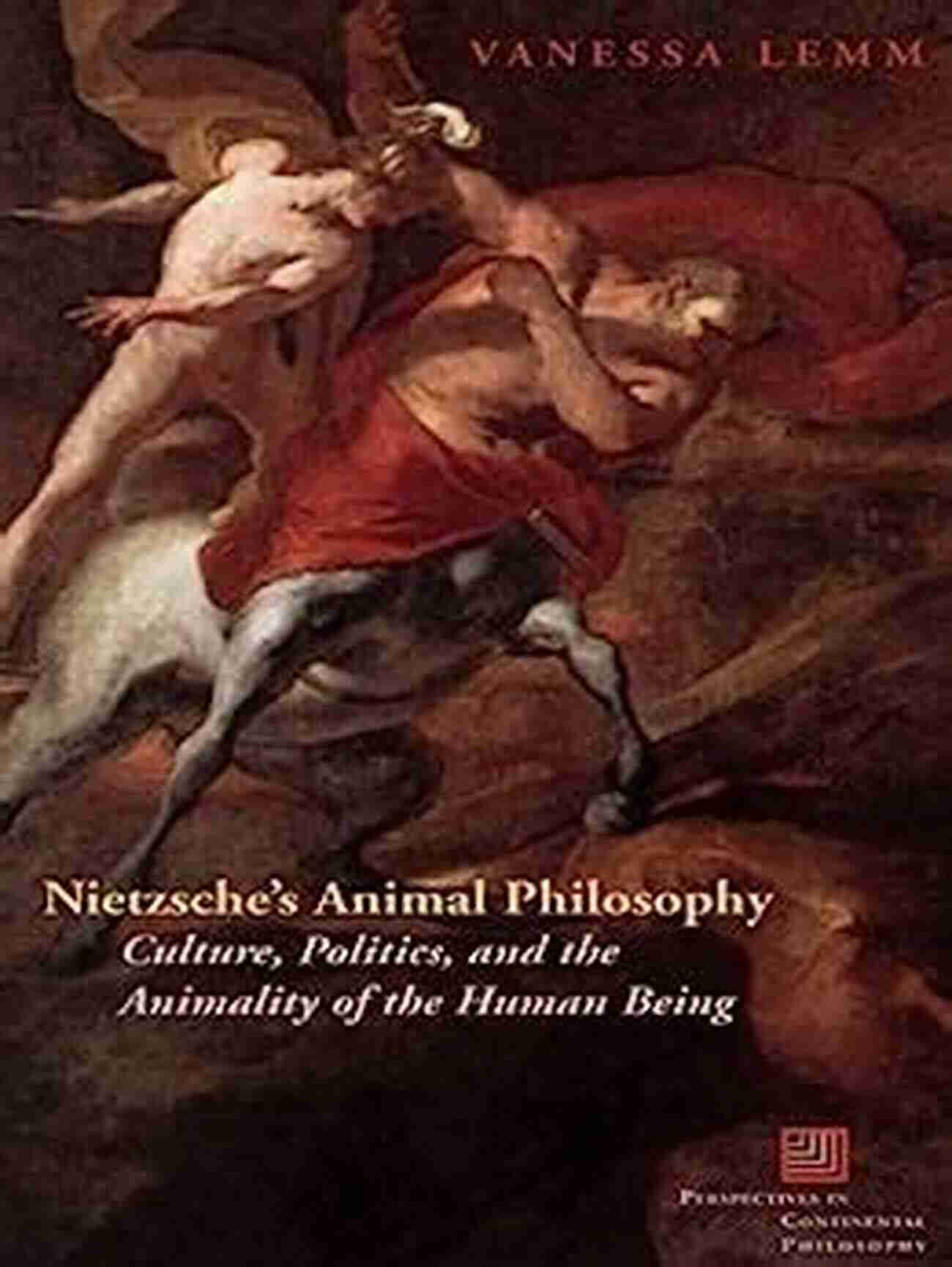 Nietzsche Animal Philosophy Nietzsche S Animal Philosophy: Culture Politics And The Animality Of The Human Being