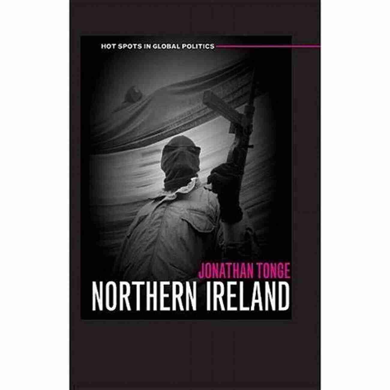 Northern Ireland Hot Spots In Global Politics: Map Northern Ireland (Hot Spots In Global Politics)