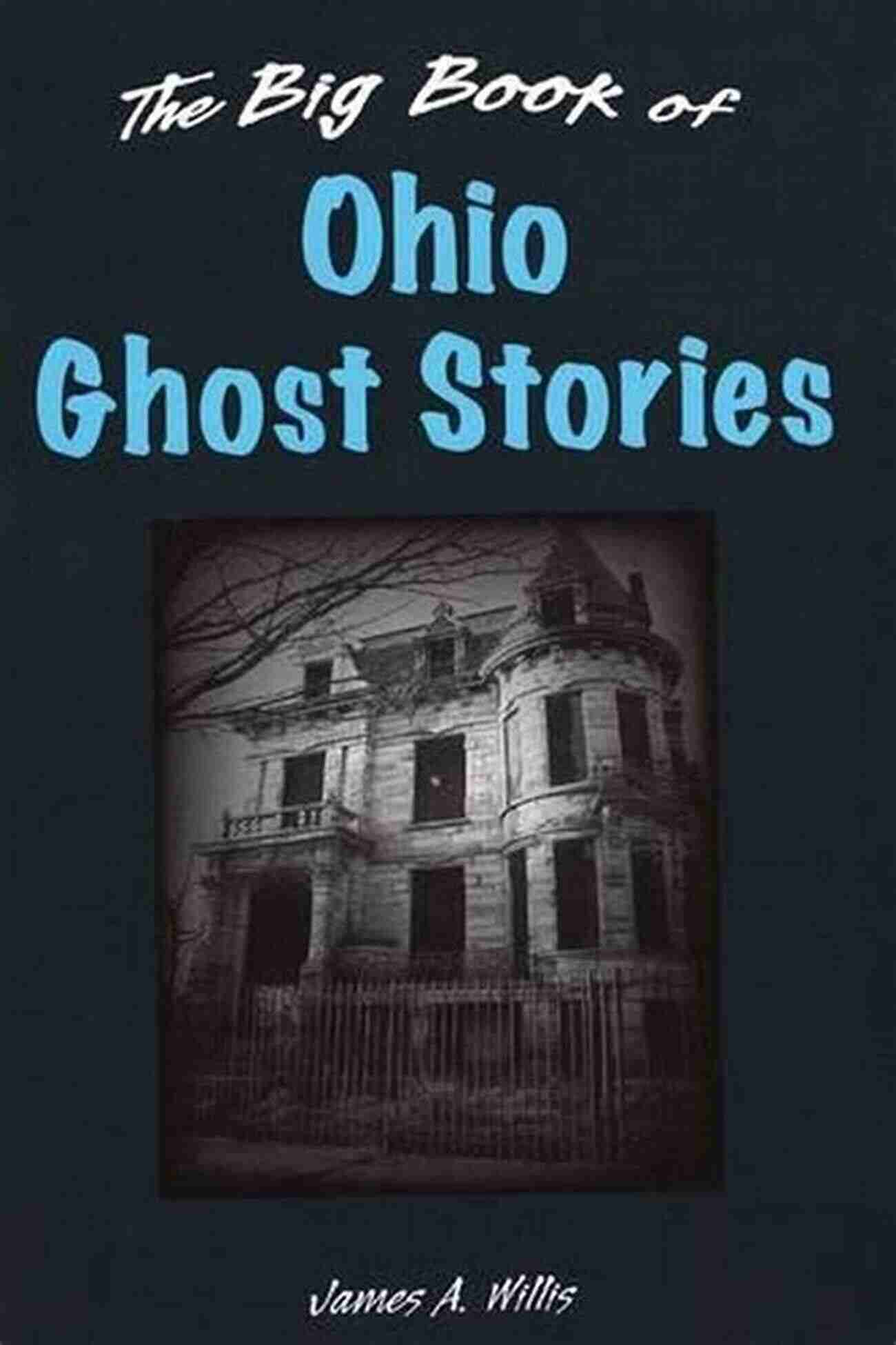 Ohio Ghost Stories Mysterious Encounters In The Buckeye State The Big Of Ohio Ghost Stories (Big Of Ghost Stories)