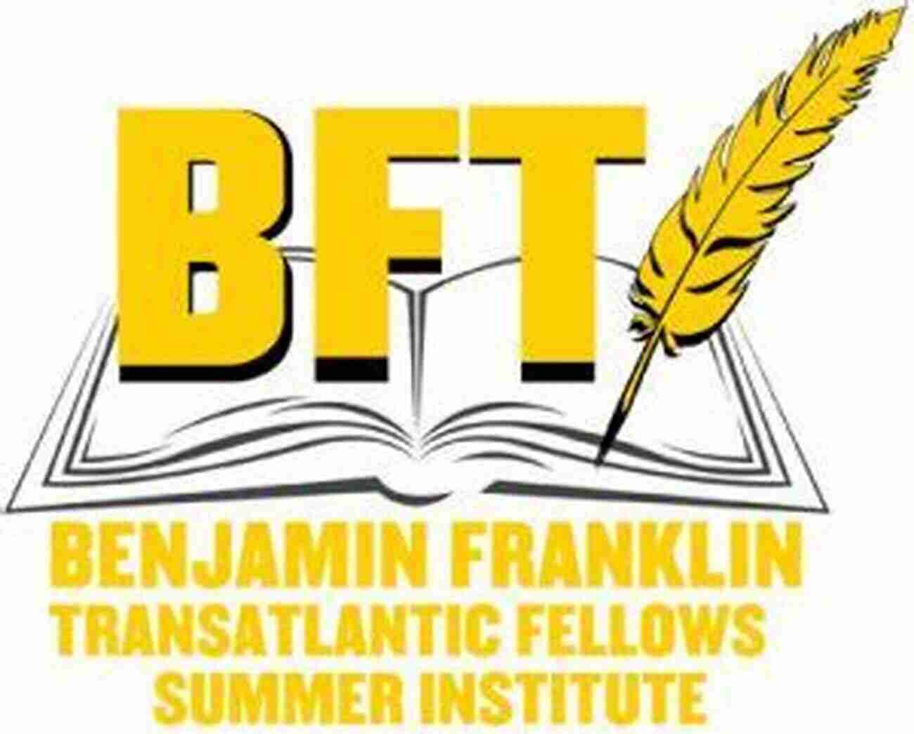 Past Memories The Benjamin Franklin Transatlantic Fellows (BFTF) Institute: Past Present And Future