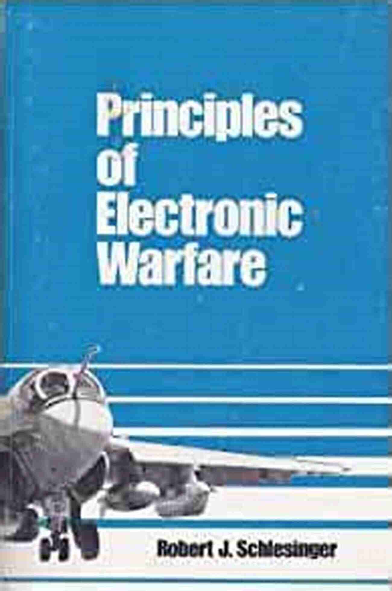 Principles Of Electronic Warfare An In Depth Exploration Of The Essentials Of Modern Warfare Principles Of Electronic Warfare (Prentice Hall Space Technology Series)