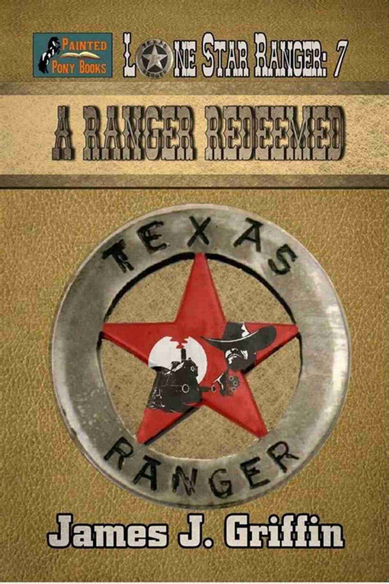 Ranger Redeemed Lone Star Ranger A Ranger Redeemed (Lone Star Ranger 7)