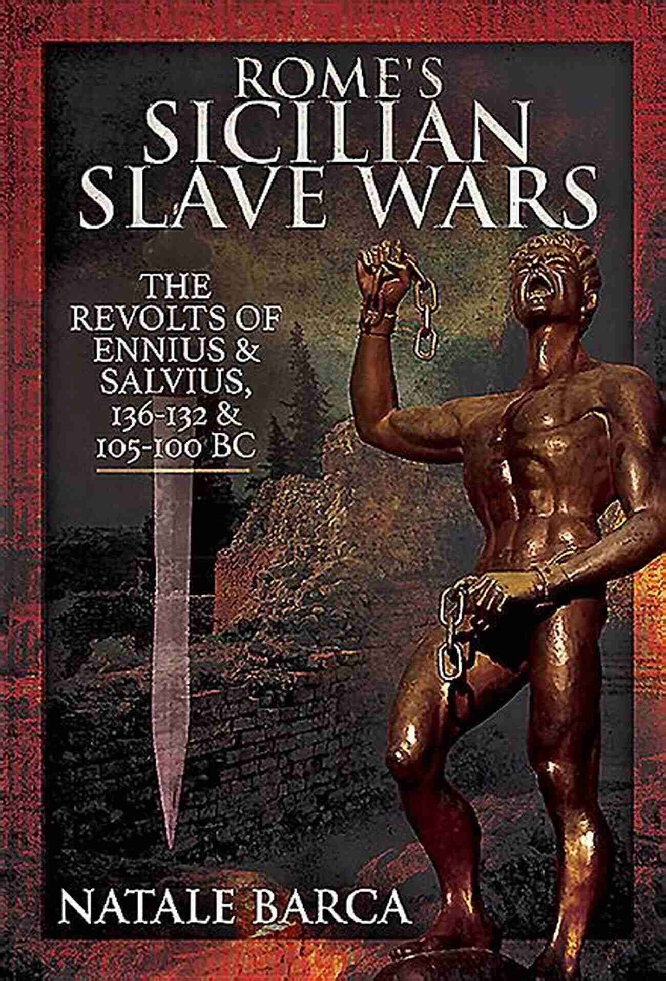 Rome Sicilian Slave Wars Rome S Sicilian Slave Wars: The Revolts Of Eunus Salvius 136 132 105 100 BC