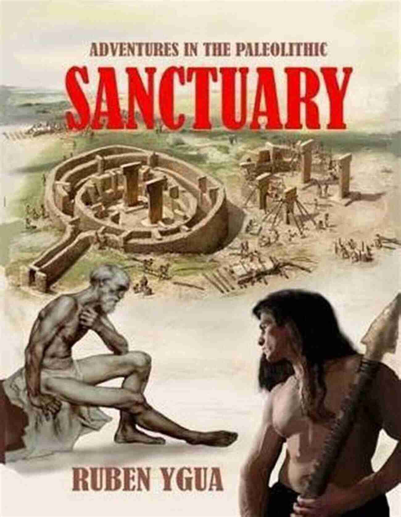 Sanctuary Adventures In The Paleolithic SANCTUARY: ADVENTURES IN THE PALEOLITHIC