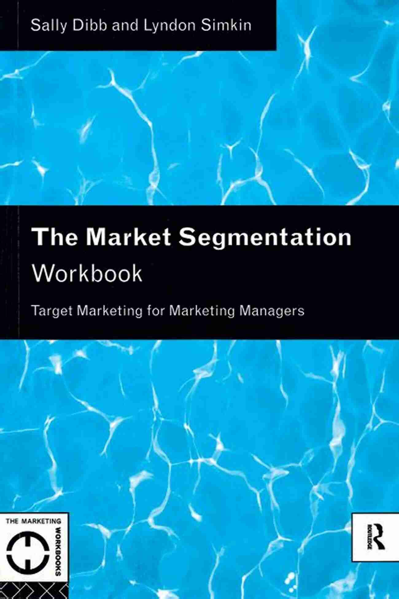 Segmentation And Targeting Workbook Cover Segmentation And Targeting Workbook (Strategic Marketing Management 21)