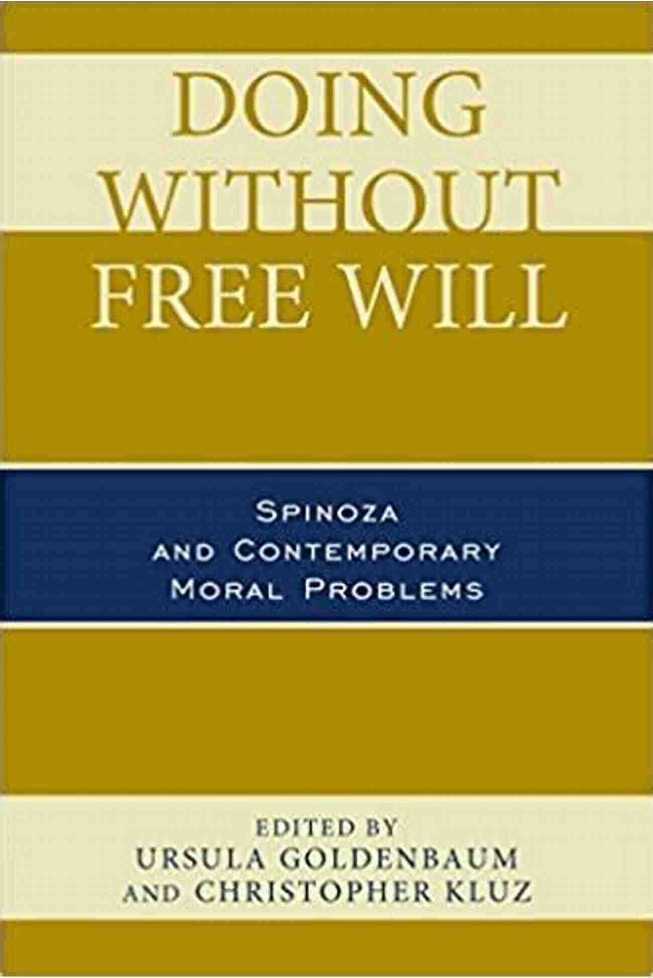 Spinoza Pondering Over Contemporary Moral Problems Doing Without Free Will: Spinoza And Contemporary Moral Problems