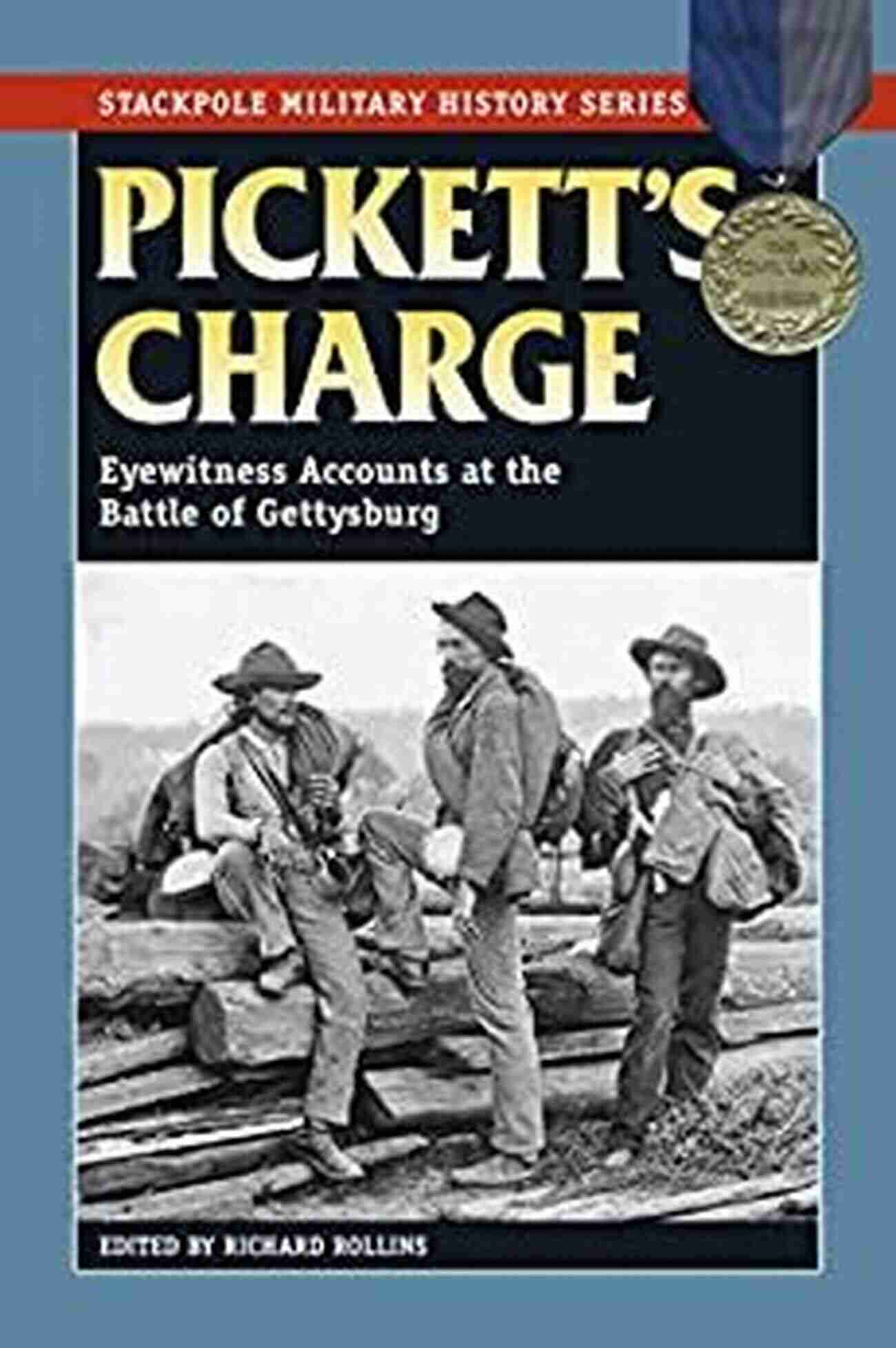 Stackpole Military History Eyewitness Accounts At The Battle Of Gettysburg Pickett S Charge: Eyewitness Accounts At The Battle Of Gettysburg (Stackpole Military History Series)