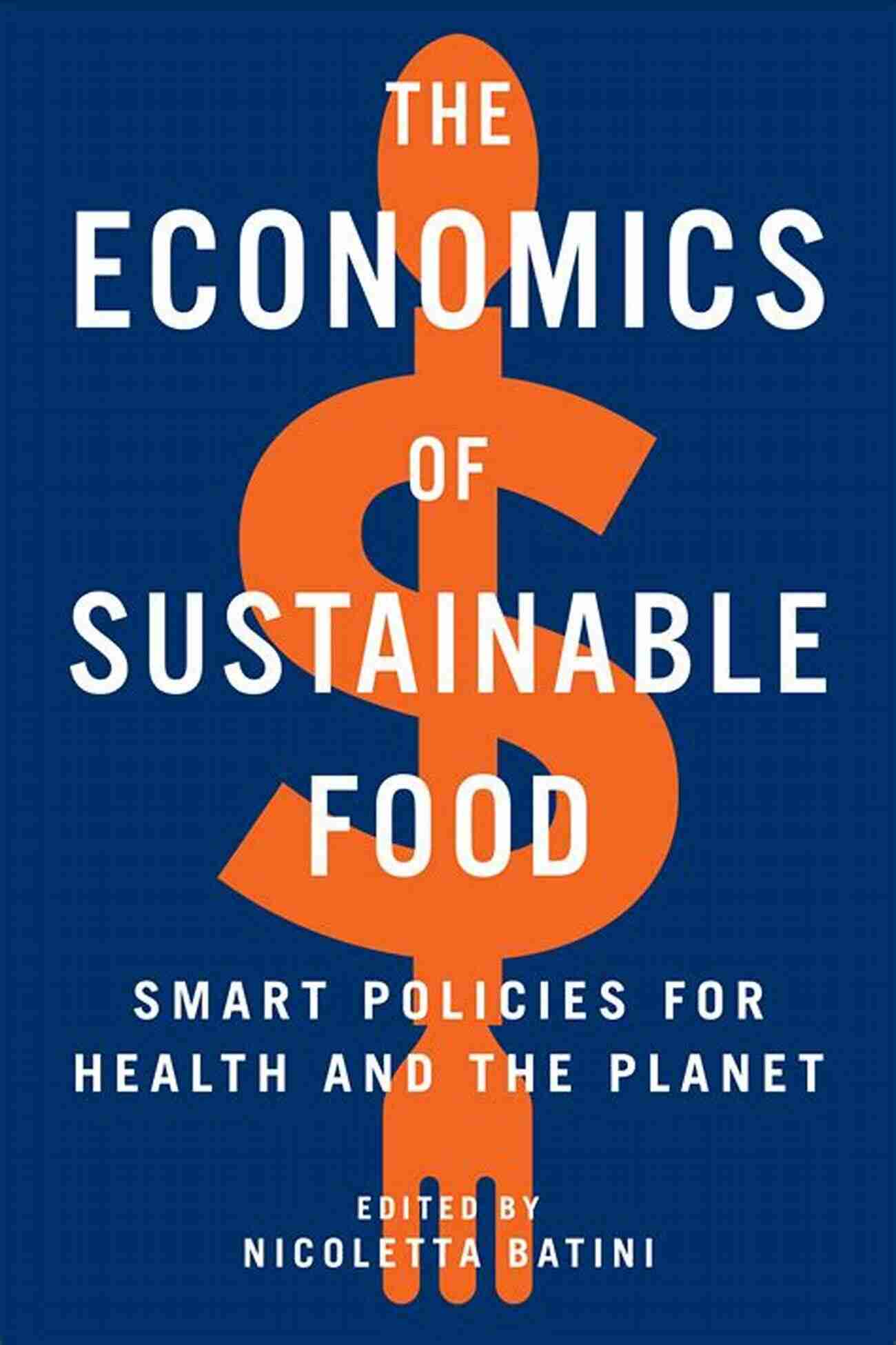 Sustainable Farm The Economics Of Sustainable Food: Smart Policies For Health And The Planet