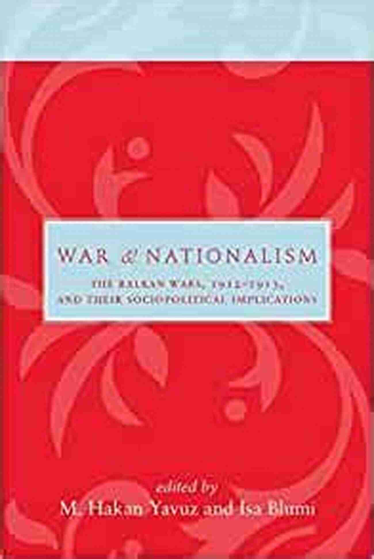 The Balkan Wars 1912 1913 And Their Sociopolitical Implications Utah War And Nationalism: The Balkan Wars 1912 1913 And Their Sociopolitical Implications (Utah In Turkish And Islamic Stud)