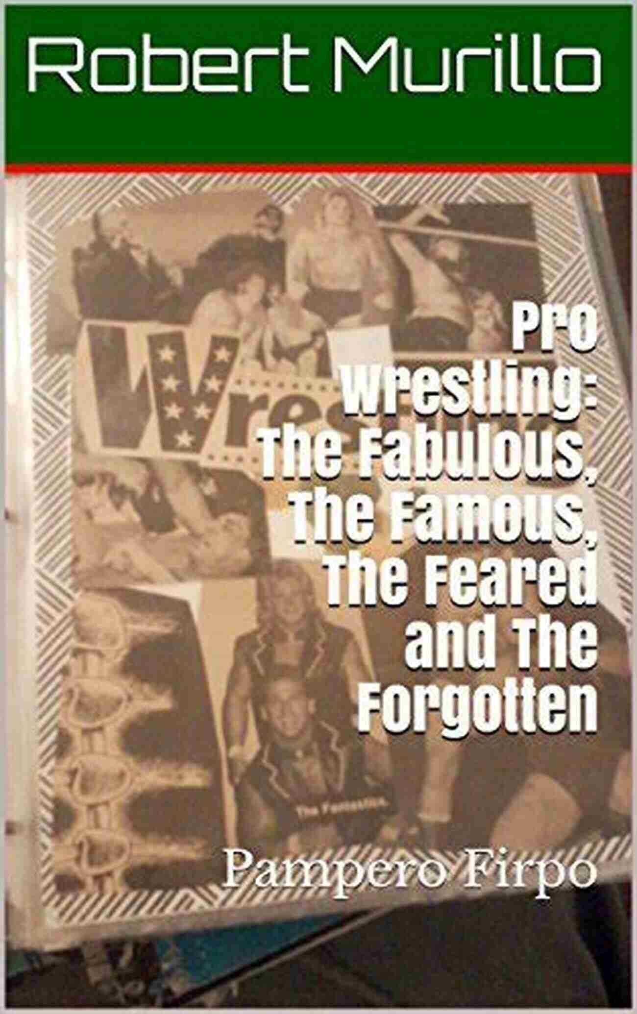 The Fabulous, The Famous, The Feared, And The Forgotten Image Pro Wrestling:The Fabulous The Famous The Feared And The Forgotten: King Curtis Iaukea (Letter I 2)