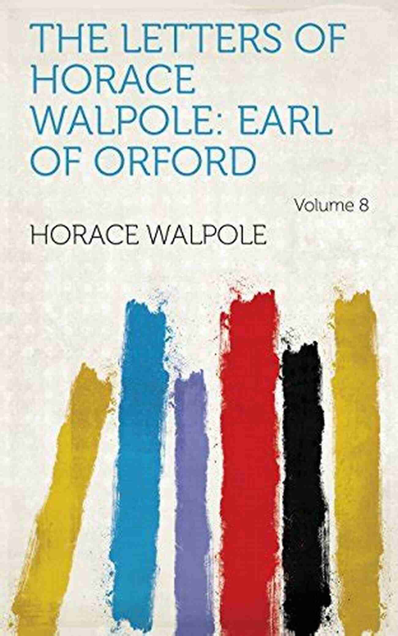 The Letters Of Horace Walpole Earl Of Orford Volume Cover The Letters Of Horace Walpole Earl Of Orford Volume 3