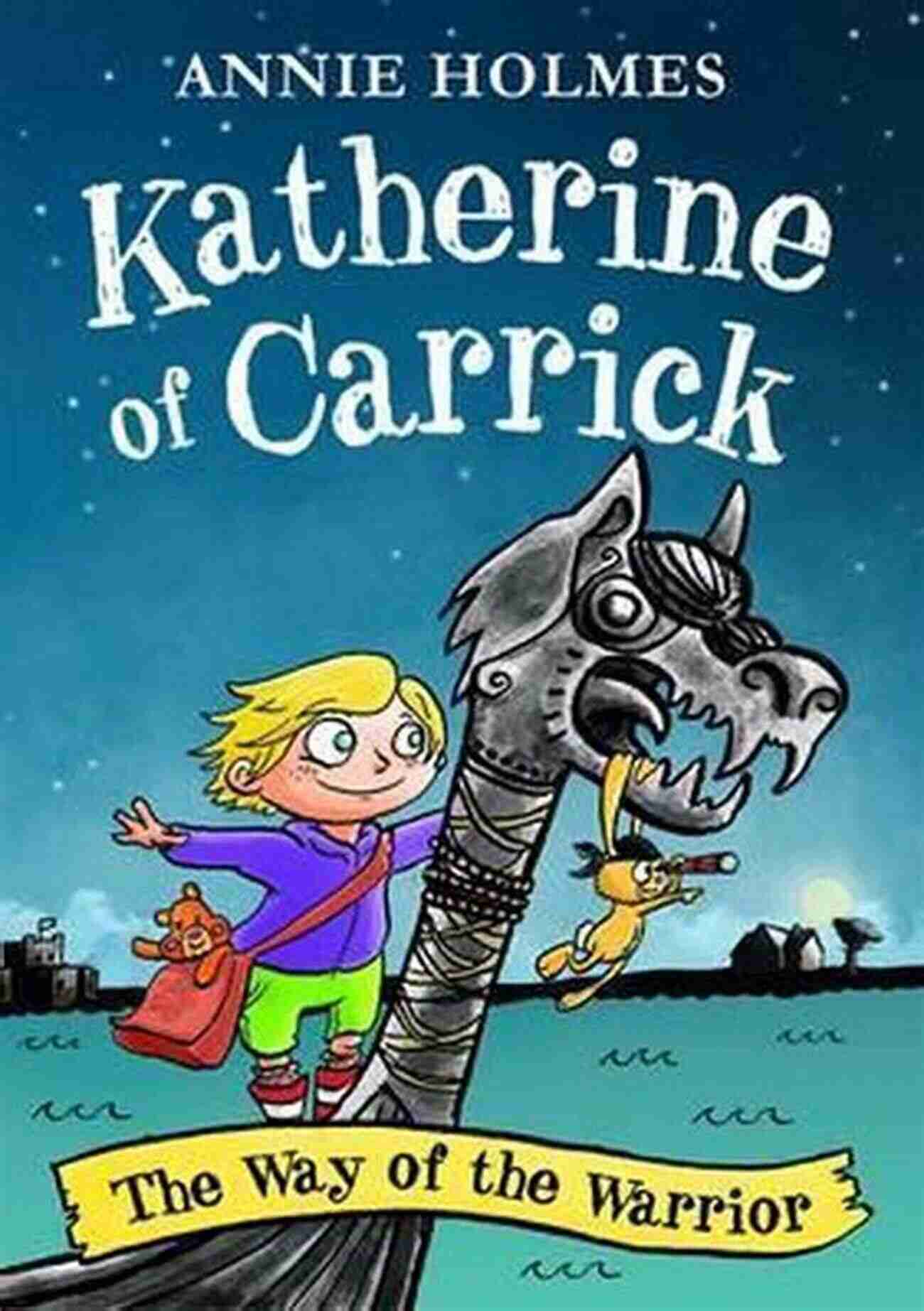 The Many Facets Of Katherine Of Carrick Katherine Of Carrick: The Way Of The Warrior