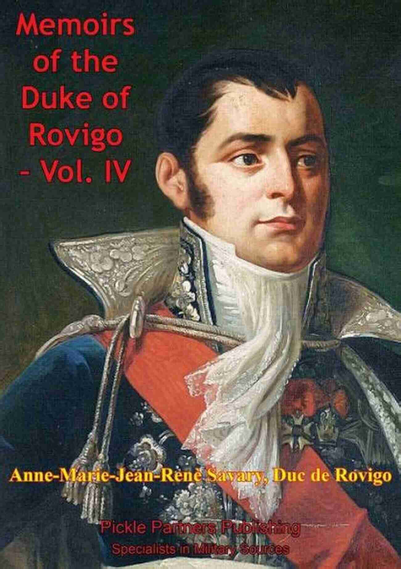 The Memoirs Of Duke Of Rovigo Vol IV – The Unveiling Of Epic Tales Of Intrigue, Power And Secrets The Memoirs Of Duke Of Rovigo Vol IV