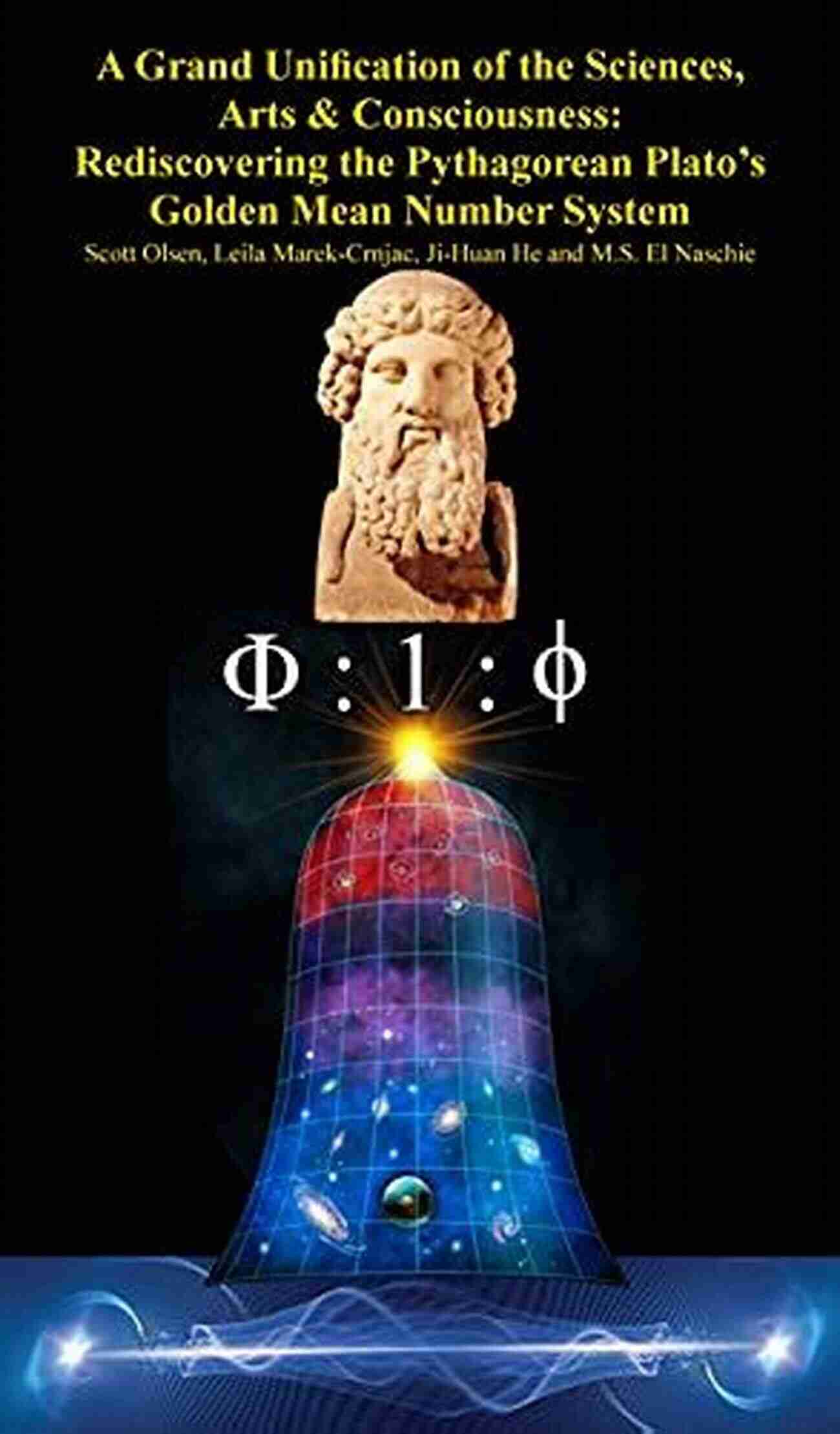 The Pythagorean Plato Golden Mean Number System A Grand Unification Of The Sciences Arts Consciousness: Rediscovering The Pythagorean Plato S Golden Mean Number System