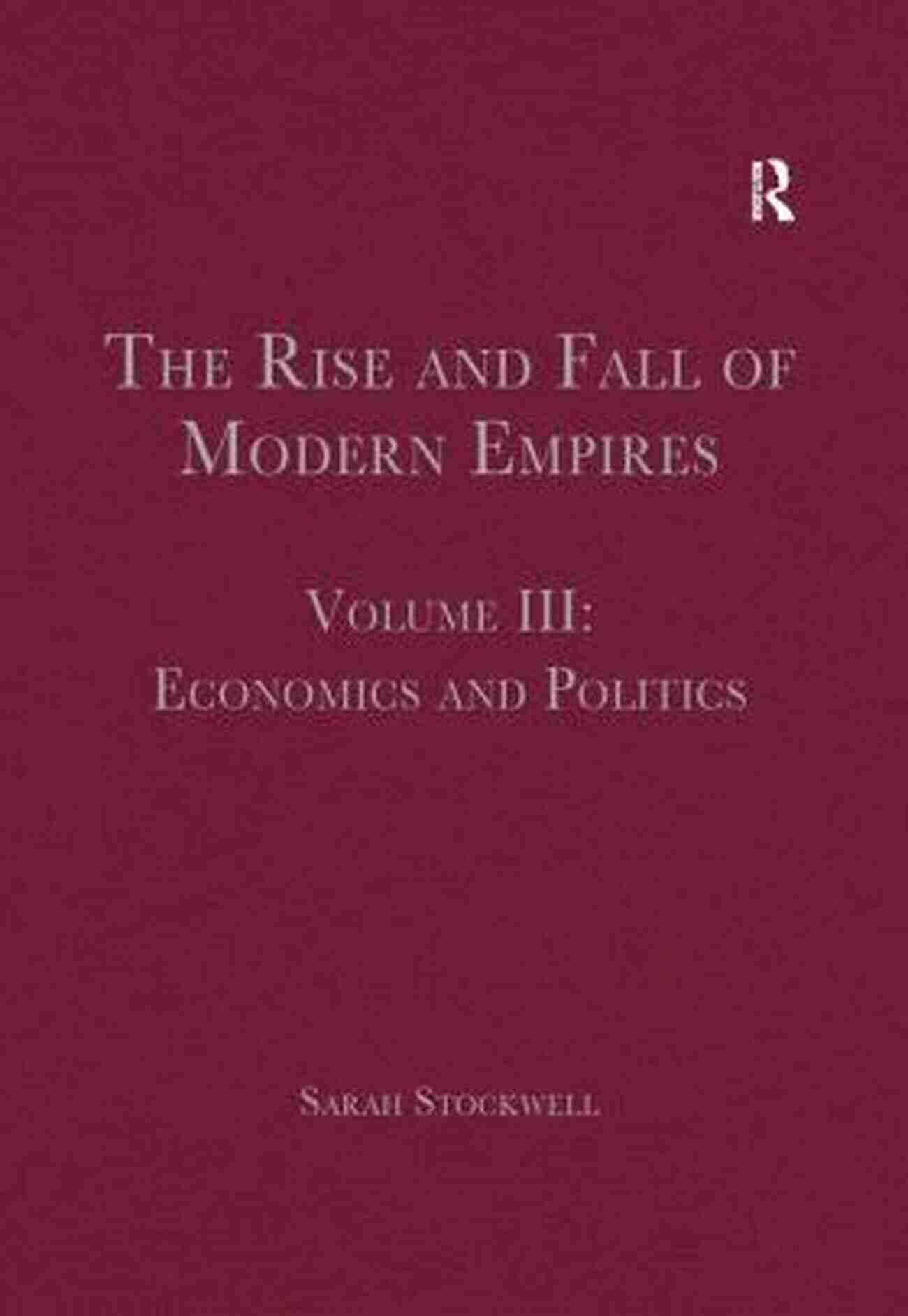 The Rise And Fall Of Modern Empires Volume III The Rise And Fall Of Modern Empires Volume III: Economics And Politics