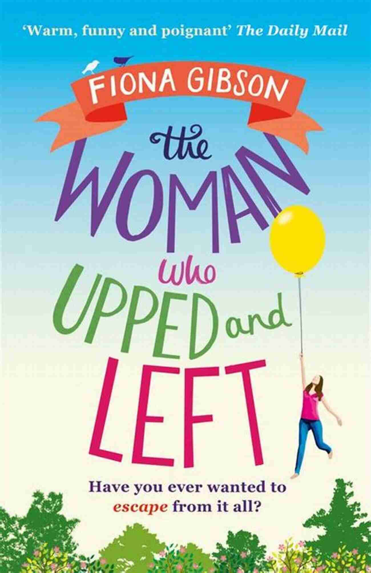 The Woman Who Upped And Left: A Journey Through Self Discovery The Woman Who Upped And Left: A Laugh Out Loud Read That Will Put A Spring In Your Step