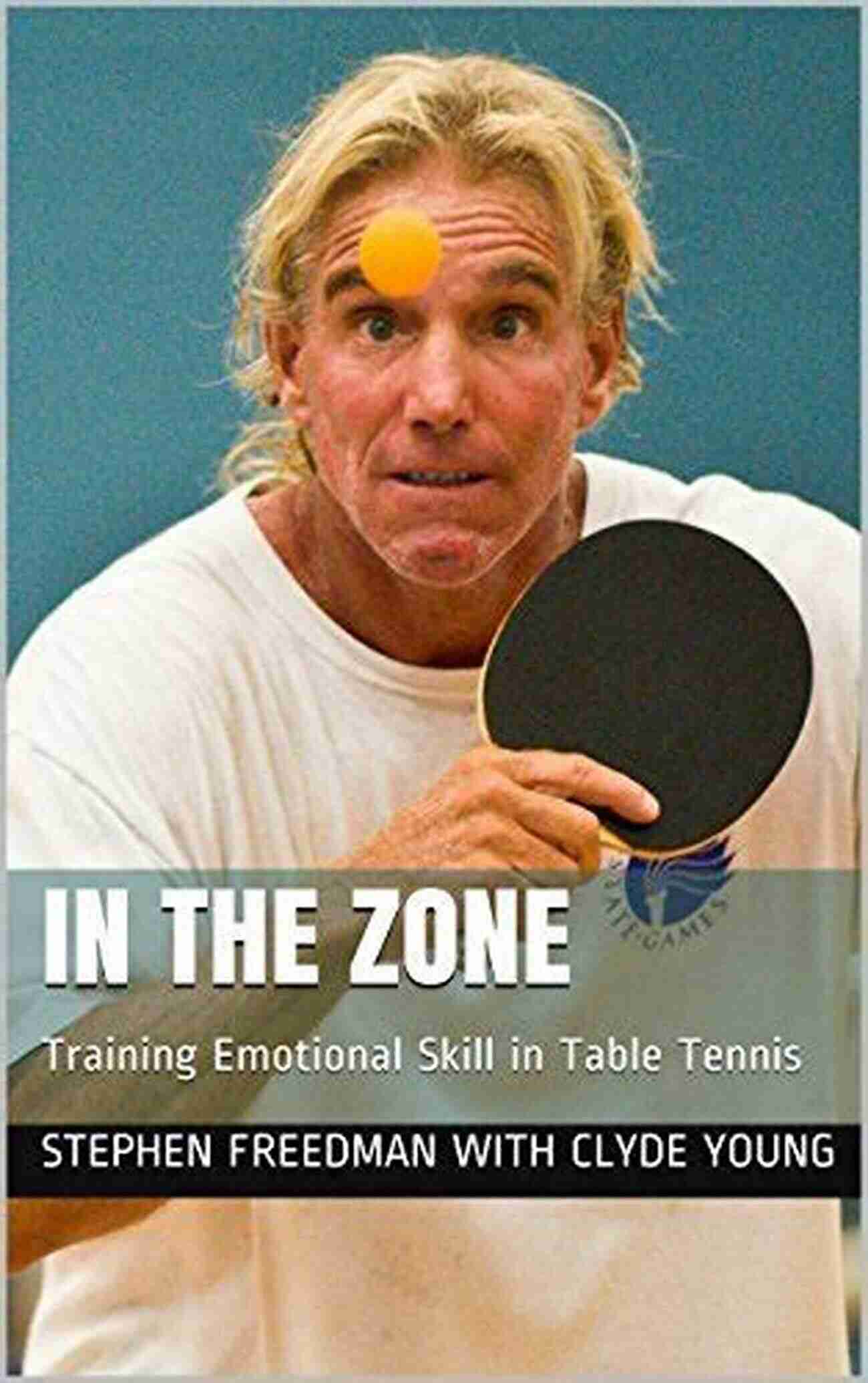 Training Emotional Skill In Table Tennis In The Zone: Training Emotional Skill In Table Tennis