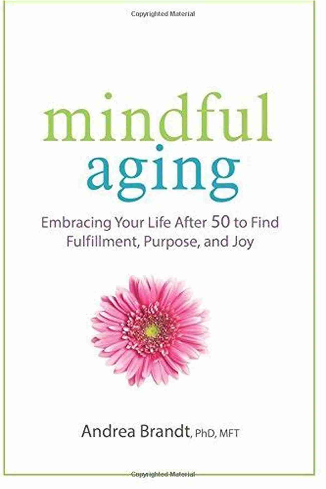 Woman Embracing Life With Purpose And Joy As She Ages Life Part Two: Seven Keys To Awakening With Purpose And Joy As You Age