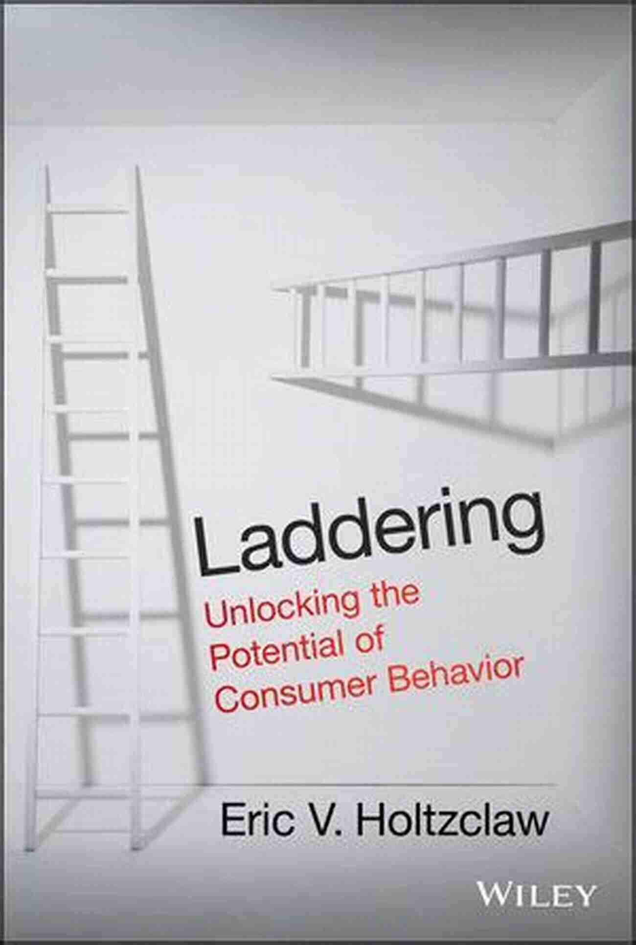 Laddering Consumer Behavior Potential Laddering: Unlocking The Potential Of Consumer Behavior