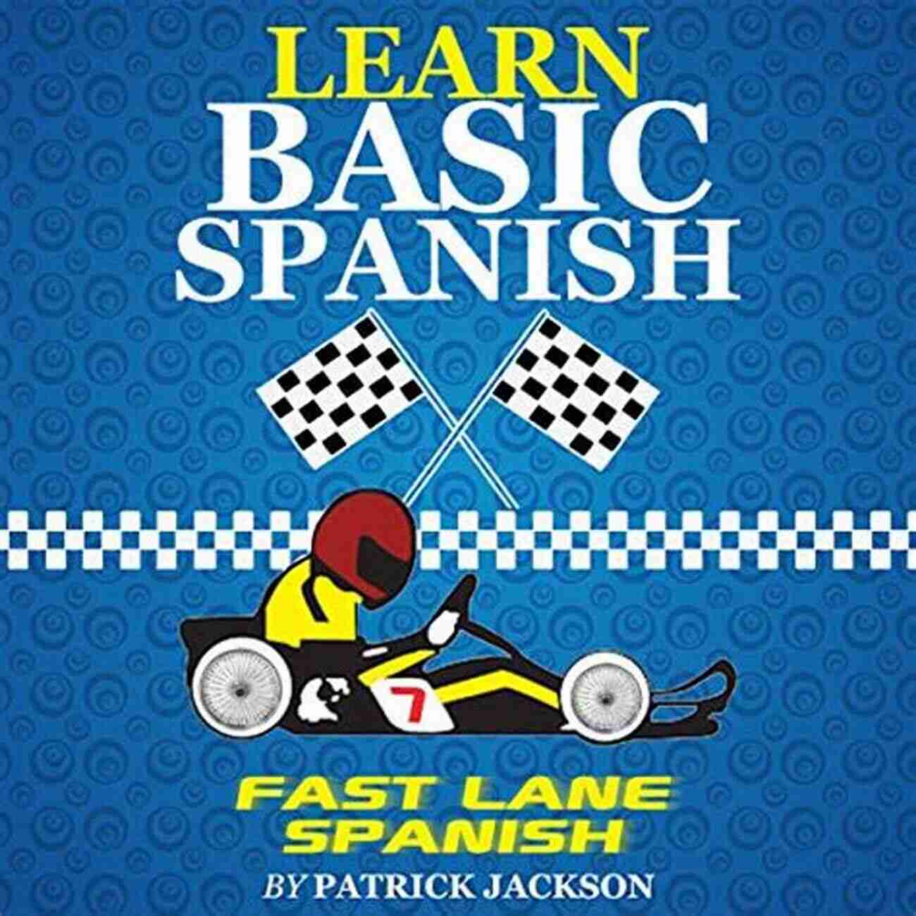 Learn Basic Spanish Fast Spanish: Learn Basic Spanish Fast: Learn Beginner Spanish Phrases And Vocabulary In 7 Days