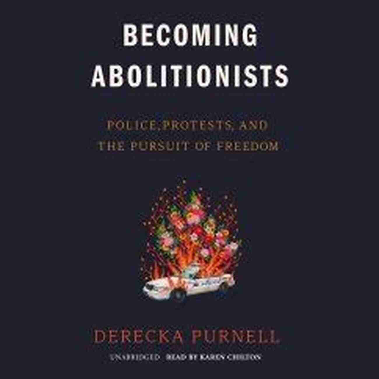 Police Protests And The Pursuit Of Freedom Becoming Abolitionists: Police Protests And The Pursuit Of Freedom