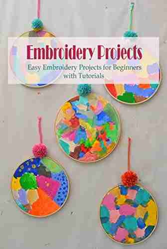 Embroidery Projects: Easy Embroidery Projects for Beginners with Tutorials: What to Do With Finished Embroidery Projects