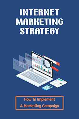 Internet Marketing Strategy: How To Implement A Marketing Campaign