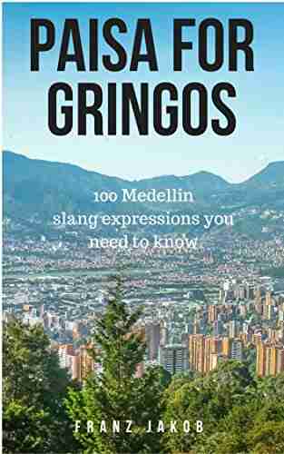 Paisa For Gringos: 100 Medellin Slang Expressions You Need To Know