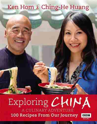 Exploring China: A Culinary Adventure: 100 Recipes From Our Journey