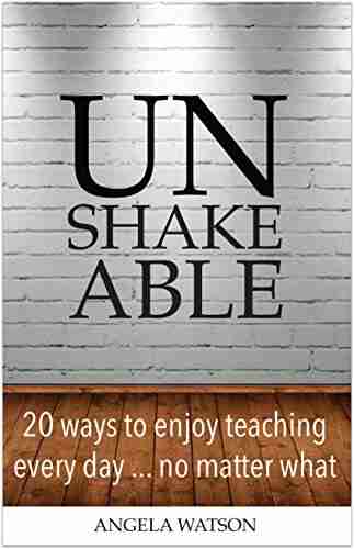 Unshakeable: 20 Ways to Enjoy Teaching Every Day No Matter What