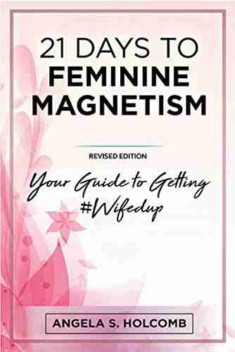 21 Days To Feminine Magnetism: Your Guide To Getting #Wifedup