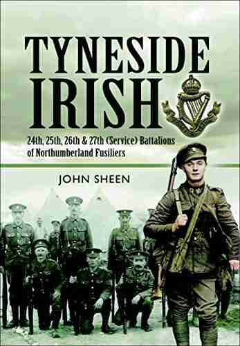 Tyneside Irish: 24th 25th 26th And 27th (Service) Battalions Of Northumberland Fusiliers