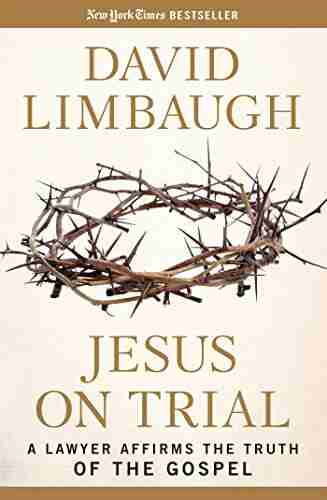 Jesus On Trial: A Lawyer Affirms The Truth Of The Gospel