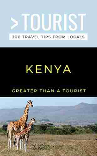 GREATER THAN A TOURIST KENYA: 300 Travel Tips from Locals (Greater Than a Tourist Africa)