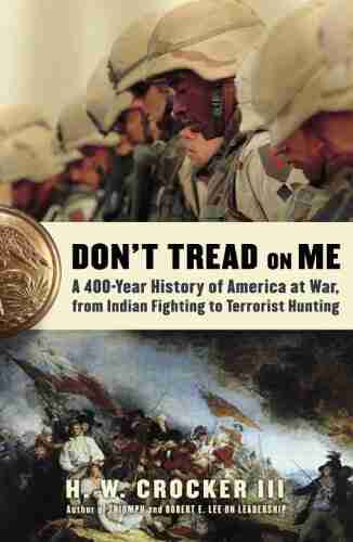 Don t Tread on Me: A 400 Year History of America at War from Indian Fighting to Terrorist Hunting