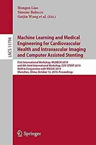 Machine Learning and Medical Engineering for Cardiovascular Health and Intravascular Imaging and Computer Assisted Stenting: First International Workshop Notes in Computer Science 11794)