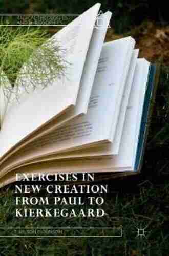 Exercises In New Creation From Paul To Kierkegaard (Radical Theologies And Philosophies)