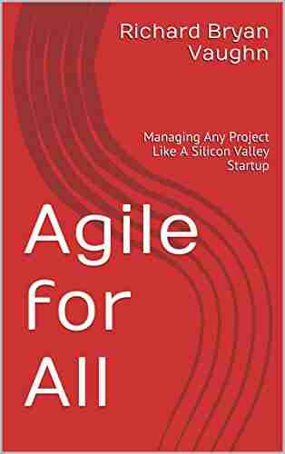 Agile For All: Managing Any Project Like A Silicon Valley Startup