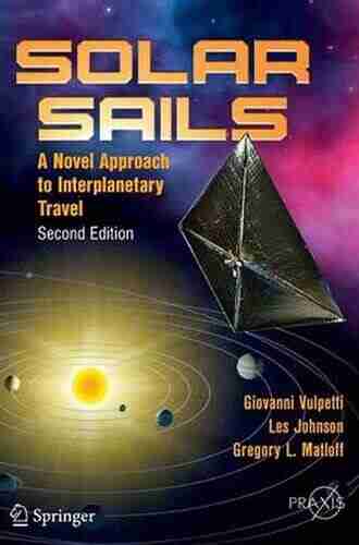 Solar Sails: A Novel Approach To Interplanetary Travel (Springer Praxis Books)