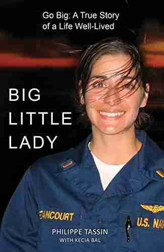 Big Little Lady: Go Big: A True Story of a Life Well Lived