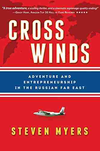 Cross Winds: Adventure And Entrepreneurship In The Russian Far East