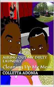 Airing Out My Dirty Laundry: Cleaning Up My Mess