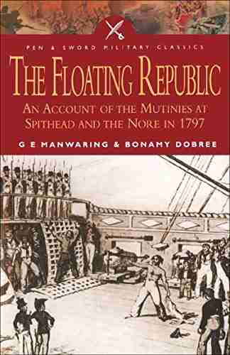 The Floating Republic: An Account Of The Mutinies At Spithead And The Nore In 1797 (Pen Sword Military Classics 34)