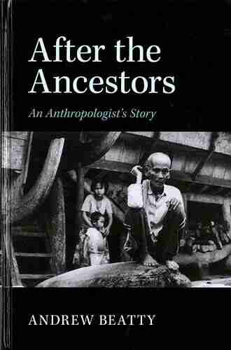 After The Ancestors: An Anthropologist S Story (New Departures In Anthropology)