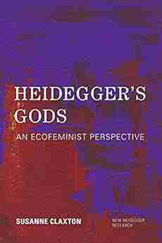 Heidegger S Gods: An Ecofeminist Perspective (New Heidegger Research)