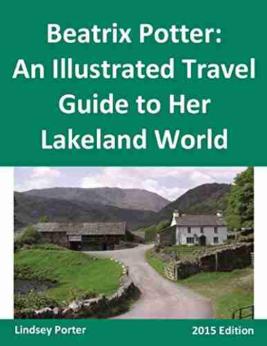 Beatrix Potter: An Illustrated Travel Guide To Her Lakeland World 2015 Edition